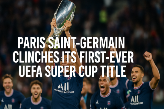 पेरिस सेंट-जर्मेन ने जीता अपना पहला UEFA सुपर कप खिताब